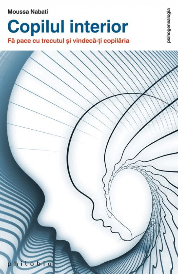 Copilul interior. Fă pace cu trecutul și vindecă-ți copilăria