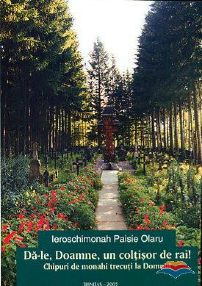 Da-le, Doamne, un coltisor de rai. Chipuri de monahi trecuti la Domnul