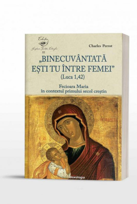 "Binecuvântată eşti tu între femei" (Luca1,42). Fecioara Maria în contextul primului secol creştin