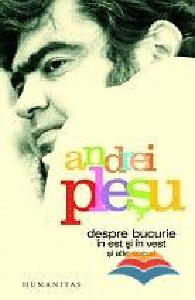 Despre bucurie în Est și în Vest și alte eseuri