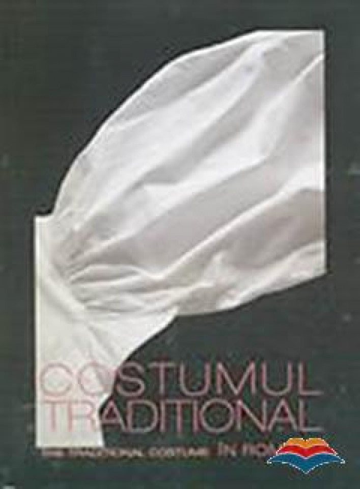 Costumul tradițional în România. Ediție bilingvă