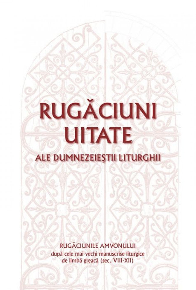 Rugăciuni uitate ale dumnezeieștii Liturghii – Rugăciunile amvonului, după cele mai vechi manuscrise liturgice de limbă greacă, sec. VIII-XII