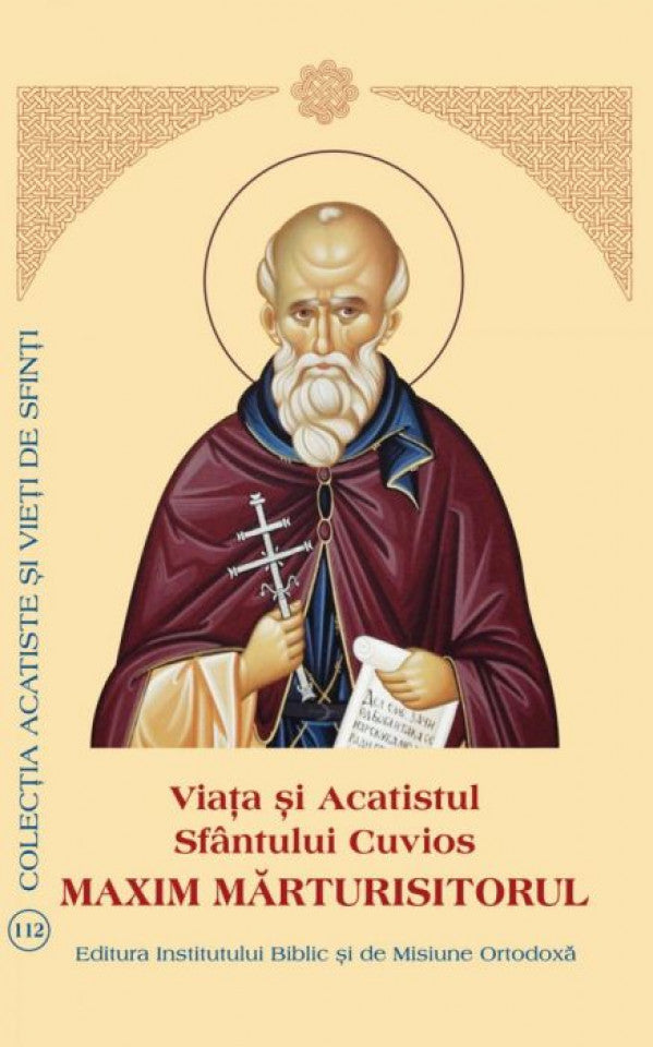 Viaţa şi Acatistul Sfântului Cuvios Maxim Mărturisitorul
