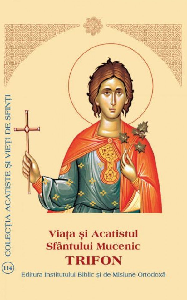 Viaţa şi Acatistul Sfântului Mucenic Trifon