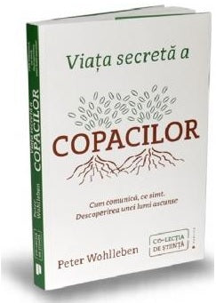 Viata secreta a copacilor - Cum comunică, ce simt. Descoperirea unei lumi ascunse