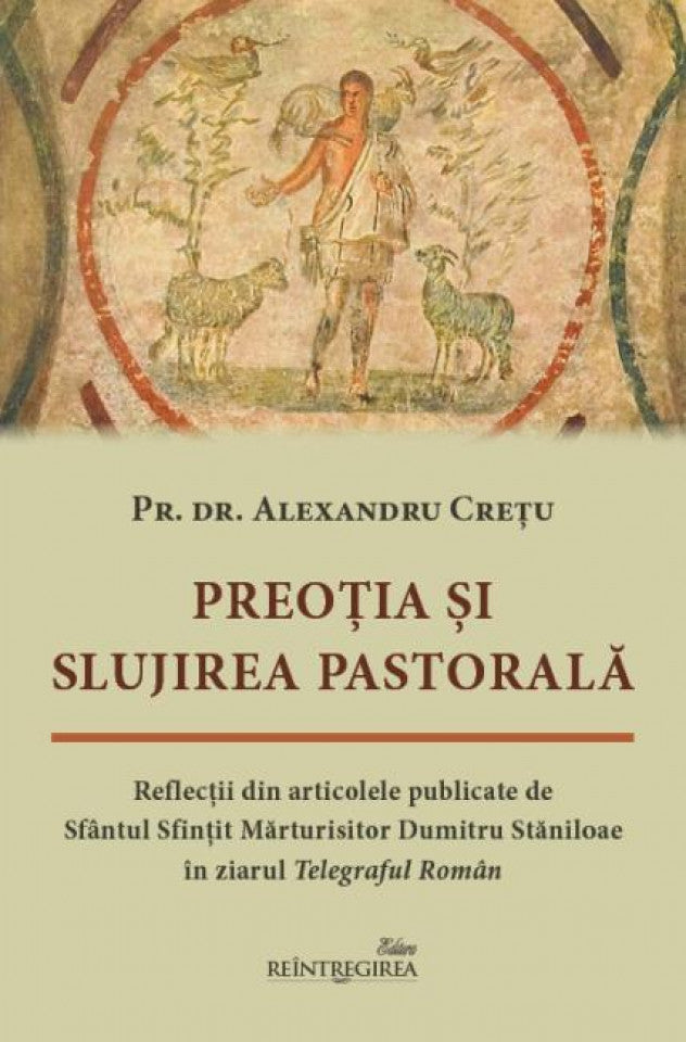 Preoția și slujirea pastorală. Reflecții din articolele publicate de Sfântul Sfințit Mărturisitor Dumitru Stăniloae în ziarul Telegraful Român