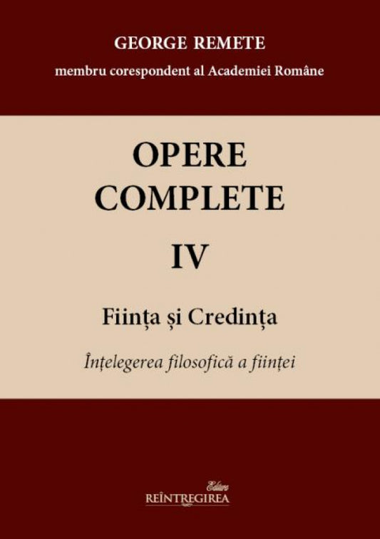 Opere complete. Vol. IV - Ființa și credința. Înțelegerea filosofică a ființei