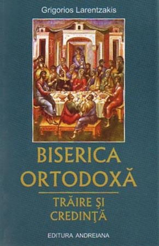 Biserica ortodoxă. Trăire și credință