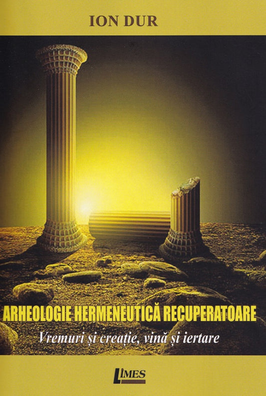 Arheologie hermeneutică recuperatoare. Vremuri și creație, vină și iertare