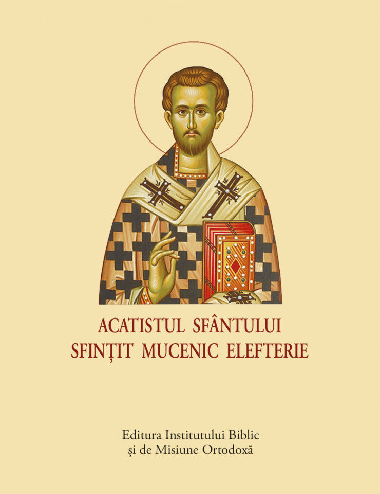 Acatistul Sfântului Sfințit Mucenic Elefterie (format mic)