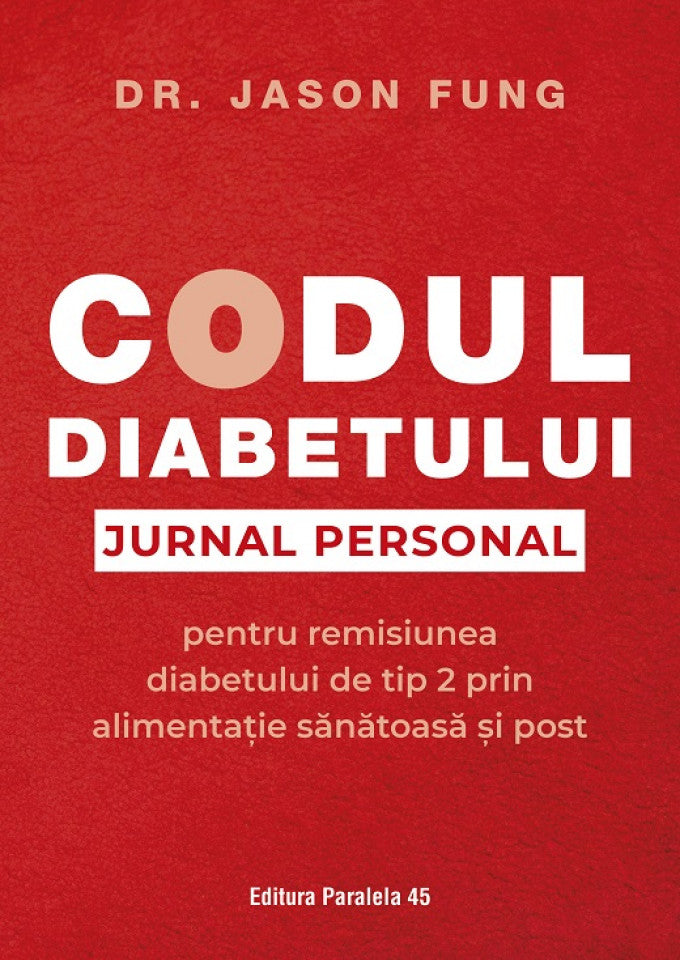 Codul diabetului. Jurnal personal pentru remisiunea diabetului de tip 2 prin alimentație sănătoasă și post
