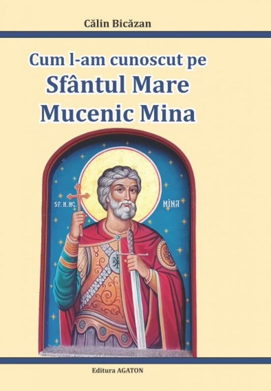 Cum l-am cunoscut pe Sfântul Mare Mucenic Mina