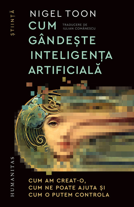 Cum gândeşte inteligenţa artificială. Cum am creat-o, cum ne poate ajuta şi cum o putem controla