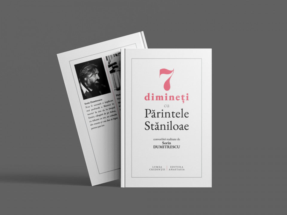 7 dimineți cu Părintele Stăniloae - convorbiri realizate de Sorin Dumitrescu