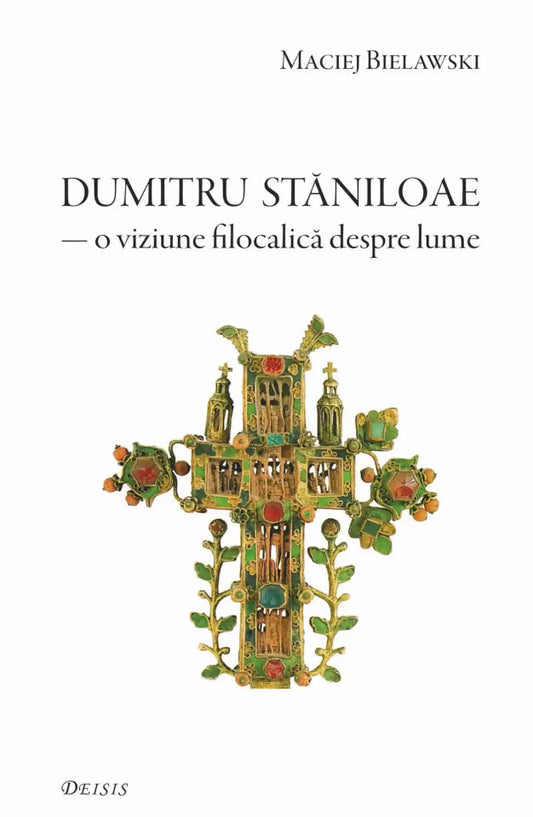 Părintele Dumitru Stăniloae — o viziune filocalică despre lume