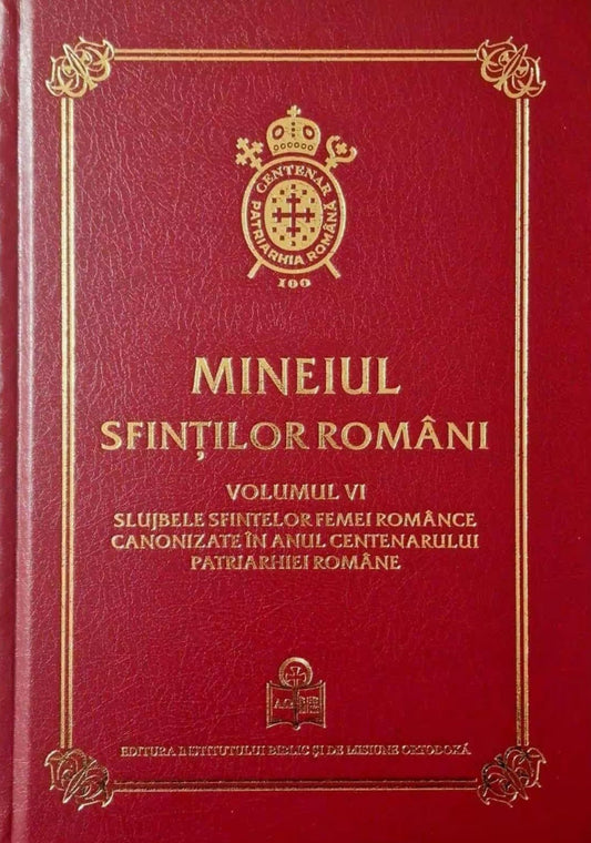 Mineiul Sfinților Români Volumul VI. Slujbele sfintelor femei românce canonizate în anul Centenarului Patriarhiei Române