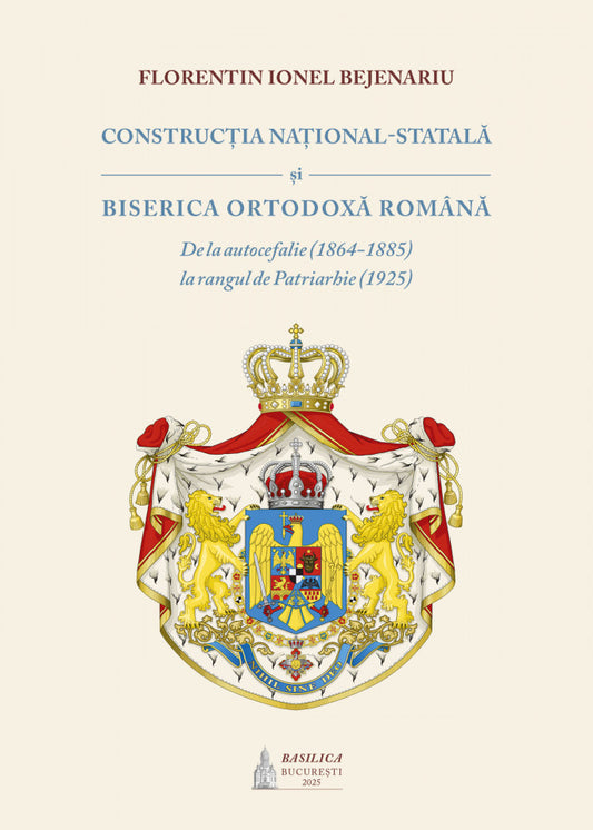 Construcția național-statală și Biserica Ortodoxă Română de la autocefalie (1864-1885) la rangul de Patriarhie (1925)
