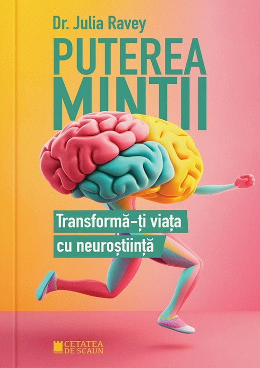 Puterea minții. Transformă-ți viața cu neuroștiință