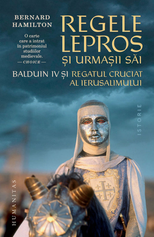 Regele lepros. Balduin IV şi Regatul Cruciat al Ierusalimului
