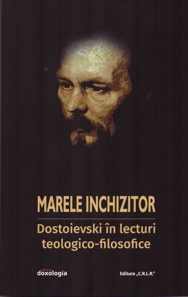 Marele inchizitor: Dostoievski în lecturi teologico-filosofice