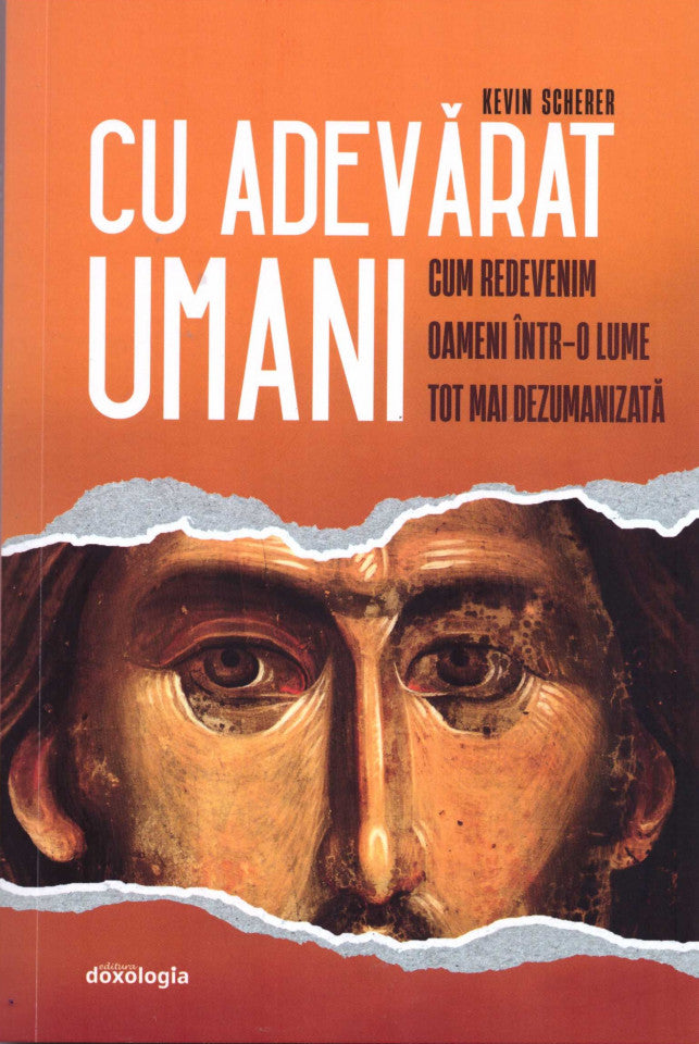 Cu adevărat umani. Cum redevenim oameni într-o lume tot mai dezumanizată