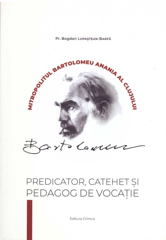 Mitropolitul Bartolomeu Anania al Clujului - Predicator, catehet și predicator de vocație