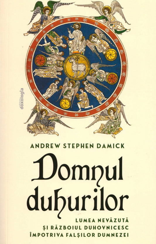 Domnul Duhurilor - lumea nevăzută și războiul duhovnicesc împotriva falșilor dumnezei