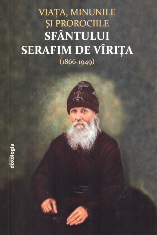 Viața, minunile și prorociile Sfântului Serafim de Vîrița (1866-1949)