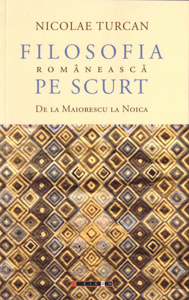 Filosofia românească pe scurt. De la Maiorescu la Noica