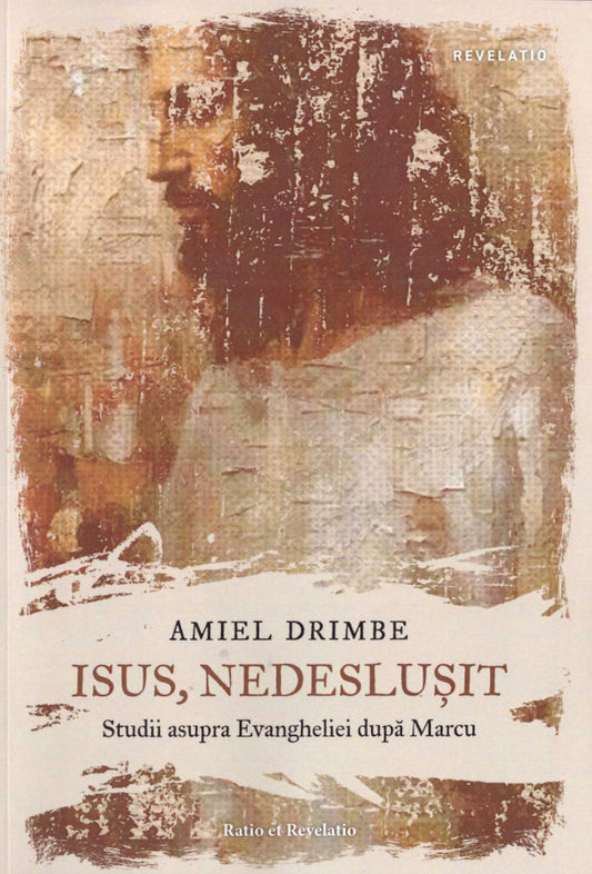 Isus, nedeslușit. Studii asupra Evangheliei după Marcu