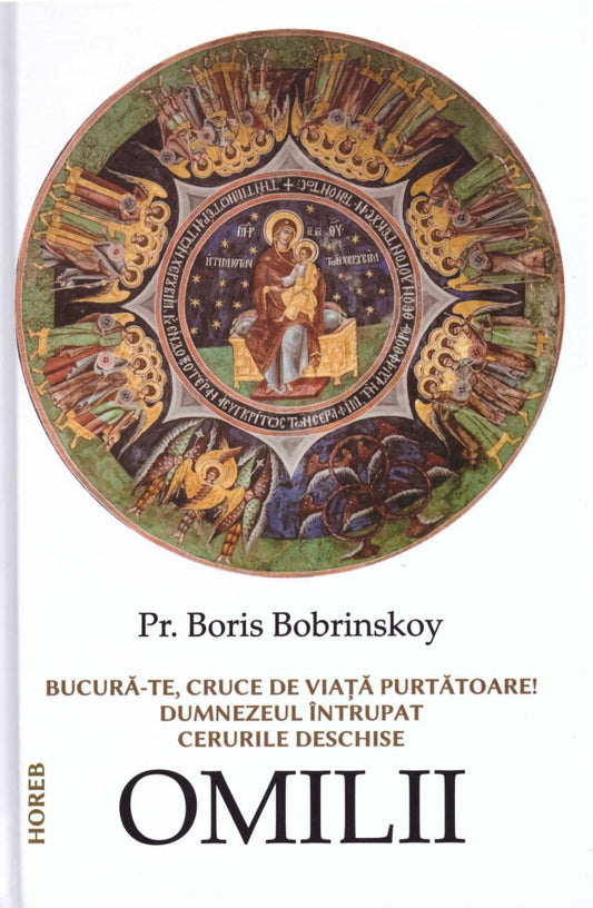 Bucură-te, cruce de viață purtătoare! Dumnezeul întrupat. Cerurile deschise. Omilii