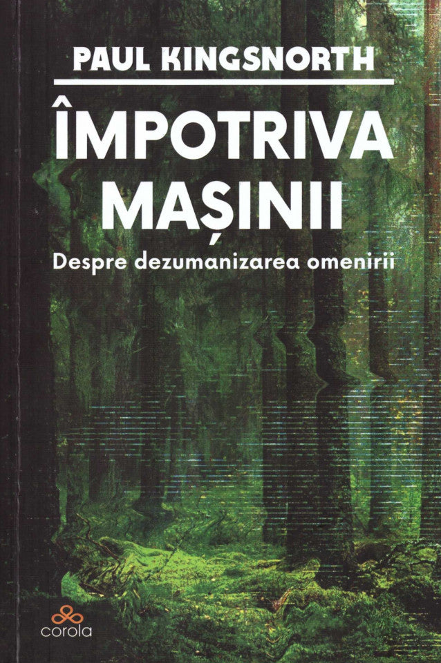 Împotriva Mașinii: Despre dezumanizarea omenirii