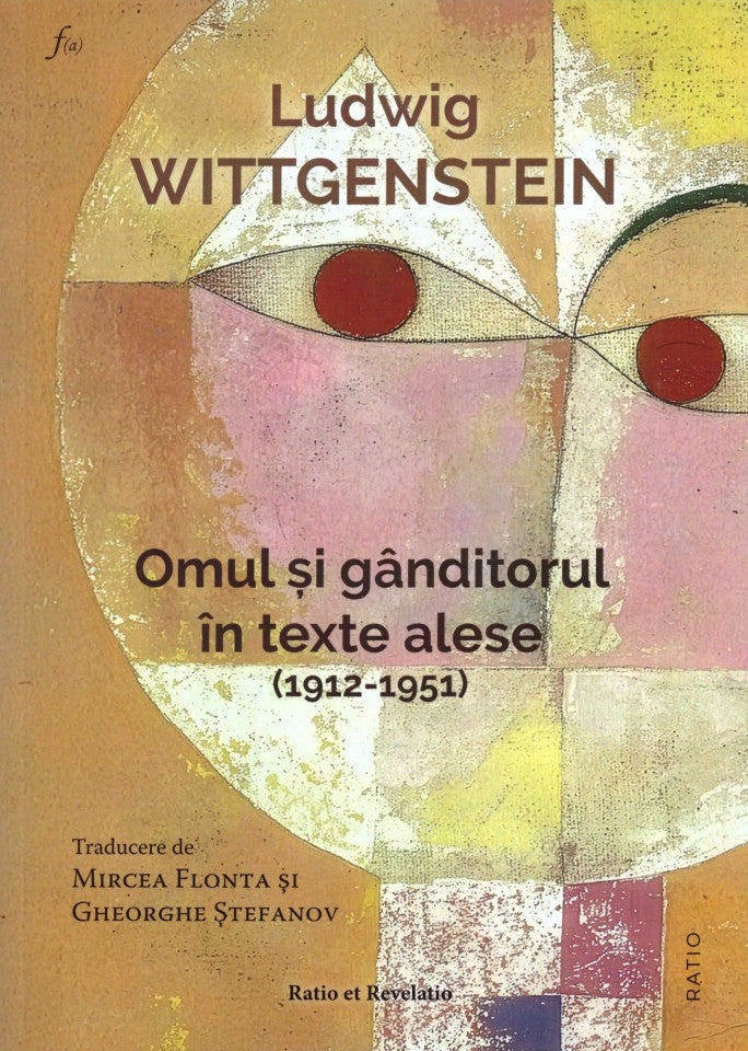 Ludwig Wittgenstein. Omul şi gânditorul în texte alese (1912-1951)