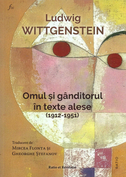 Ludwig Wittgenstein. Omul şi gânditorul în texte alese (1912-1951)