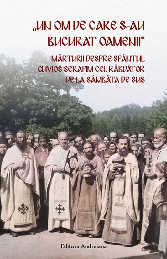 Un om de care s-au bucurat oamenii. Mărturii despre Sfântul Cuvios Serafim cel Răbdător de la Sâmbăta de Sus