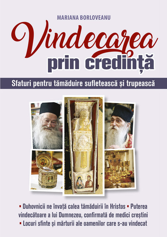 Vindecarea prin credință. Sfaturi pentru tămăduire sufletească și trupească