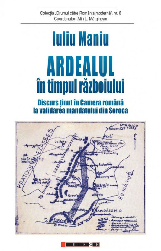 Ardealul în timpul războiului. Discurs ținut în Camera română la validarea mandatului din Soroca