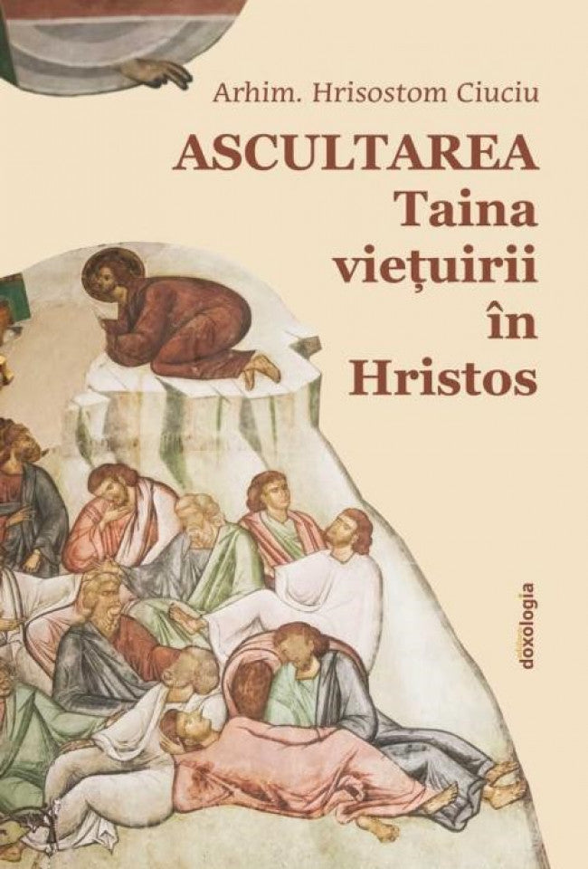 Ascultarea - Taina viețuirii în Hristos - ediția a doua