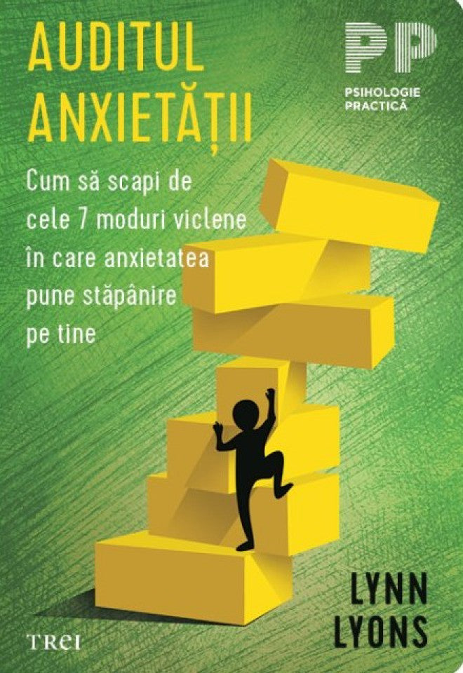 Auditul anxietății. Cum să scapi de cele 7 moduri viclene în care anxietatea pune stăpânire pe tine