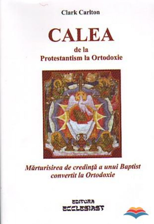 Calea de la protestantism la ortodoxie. Mărturisirea de credință a unui baptist convertit la Ortodoxie