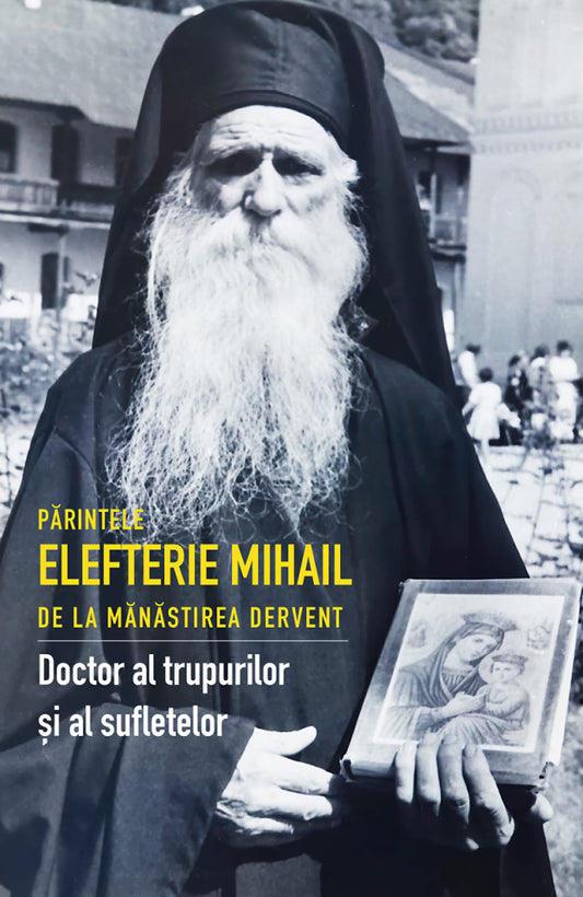 Părintele Elefterie Mihail de la mănăstirea Dervent - Doctor al trupurilor și al sufletelor
