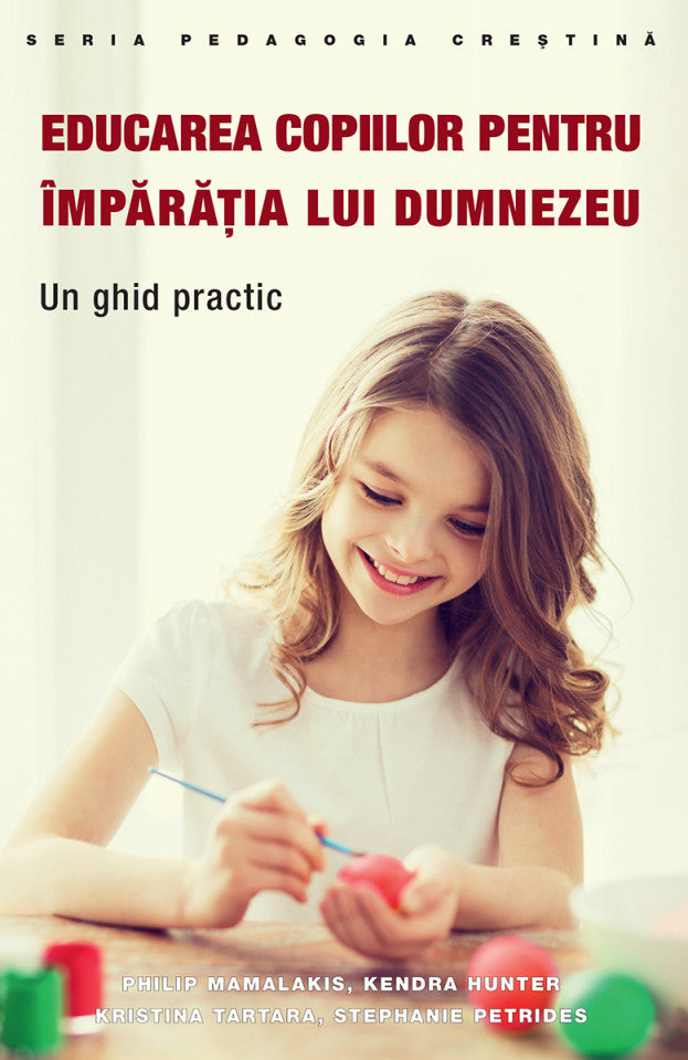 Educarea copiilor pentru Împărăția lui Dumnezeu. Un ghid practic