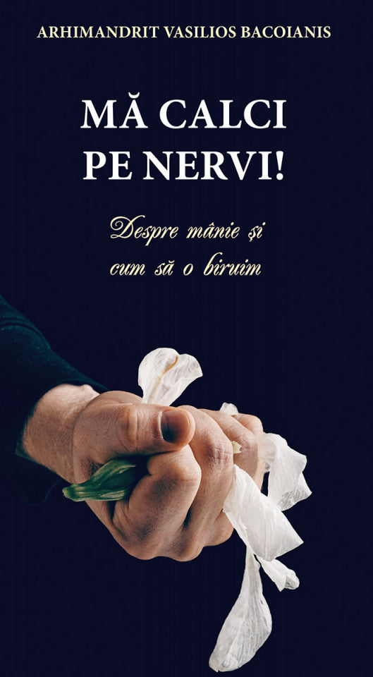 Mă calci pe nervi! Despre mânie și cum să o biruim