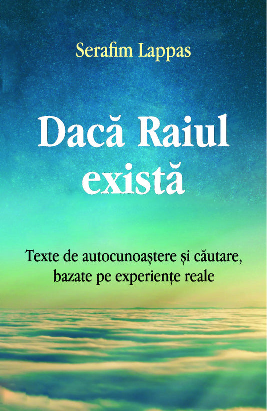 Dacă Raiul există. Texte de autorecunoaștere și căutare, bazate pe experiențe reale