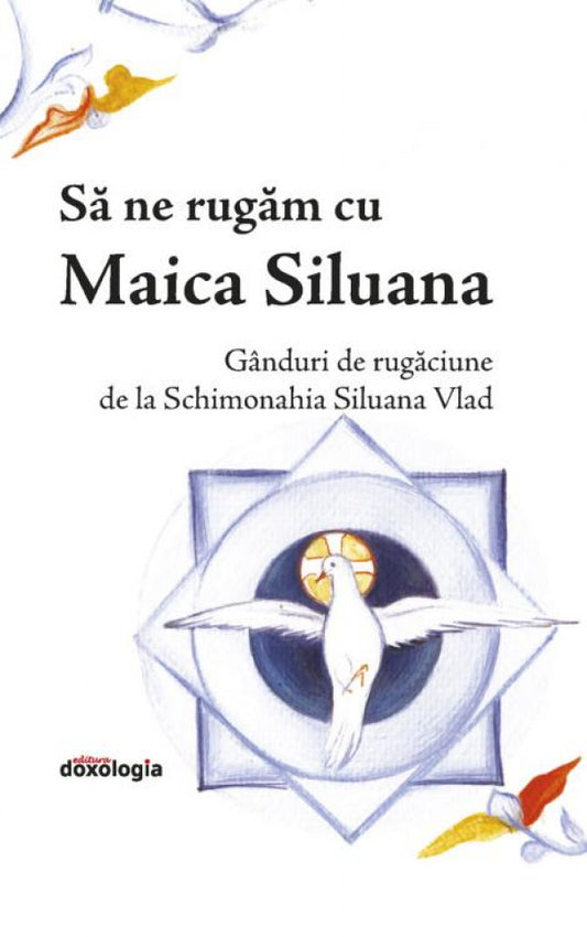 Să ne rugăm cu Maica Siluana: gânduri de rugăciune