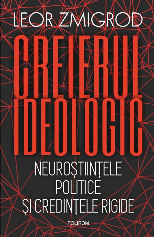 Creierul ideologic. Neuroștiințele politice și credințele rigide