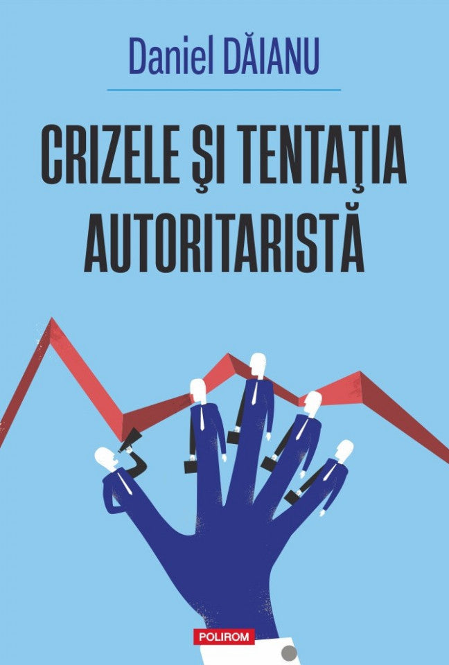 Crizele şi tentaţia autoritaristă