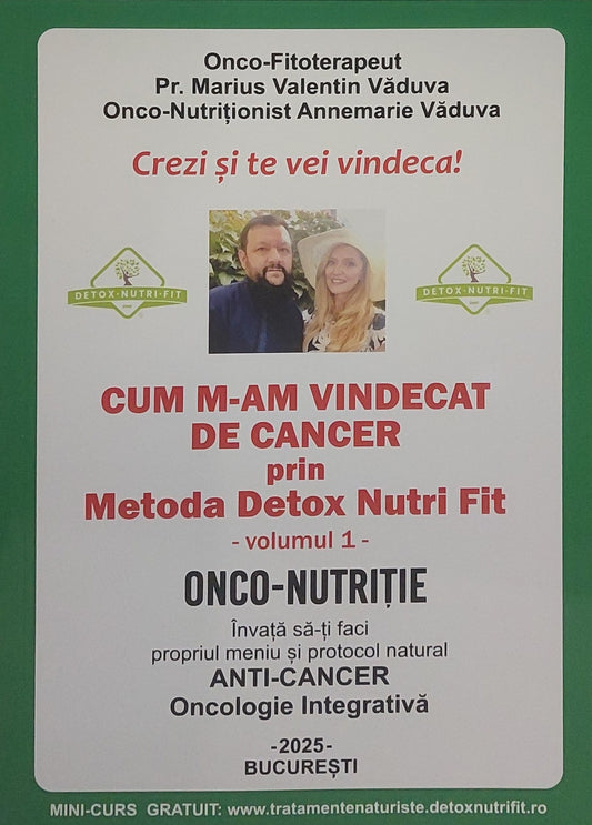Cum m-am vindecat de cancer prin Metoda Detox Nutri Fit. Vol. 1