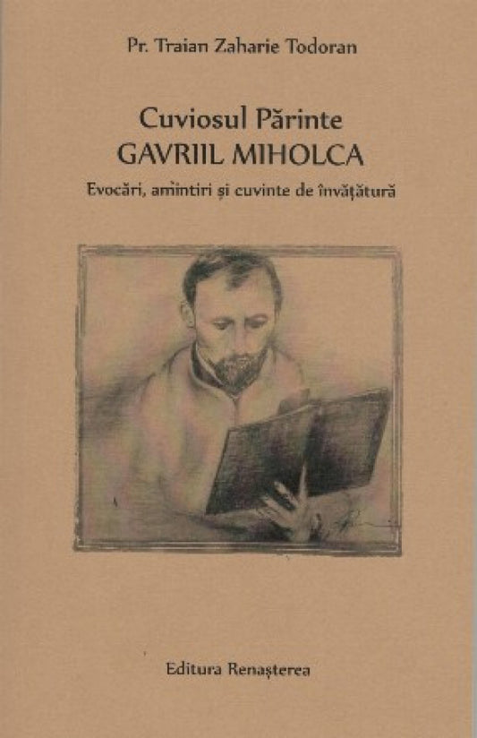 Cuviosul Părinte Gavriil Miholca. Evocări, amintiri și cuvinte de învățătură