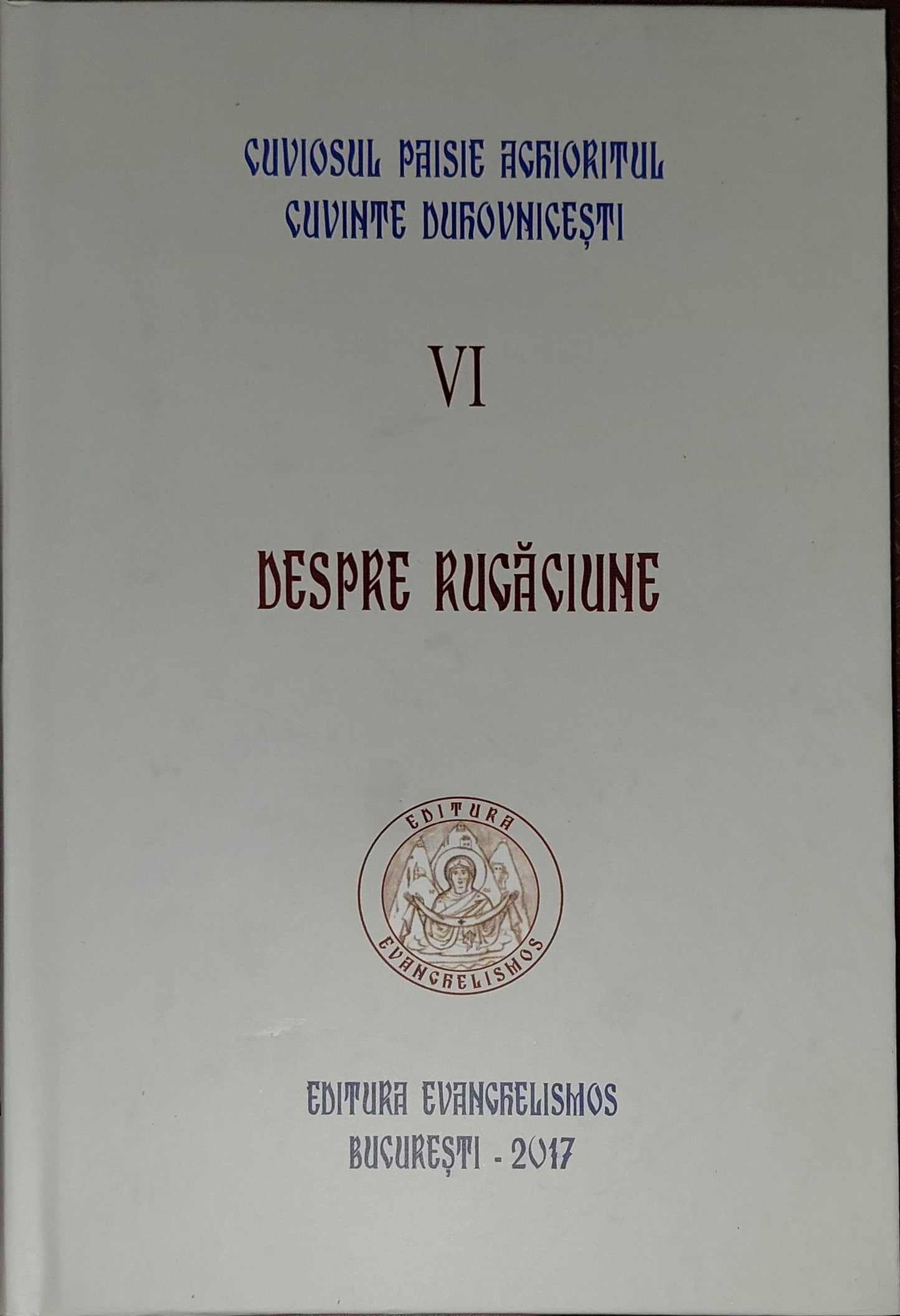 Cuviosul Paisie Aghioritul - Despre rugaciune (Cuvinte duhovnicesti VI) - editie cartonata